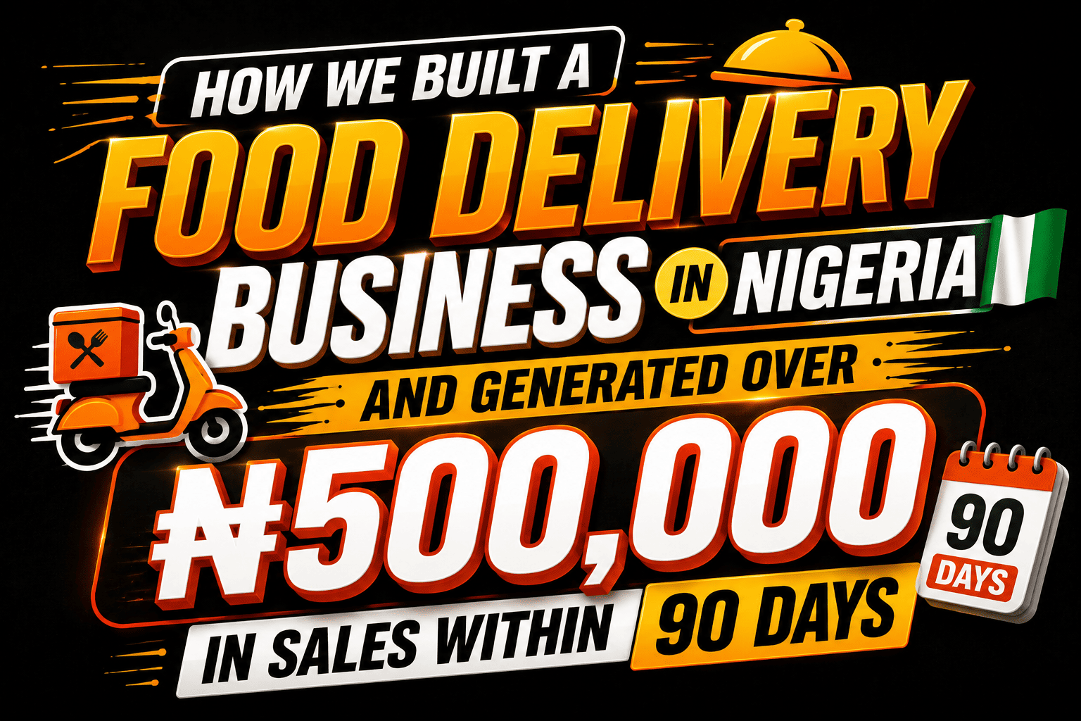 How We Built a Food Delivery Business in Nigeria and Generated Over ₦500,000 in Sales Within 90 Days