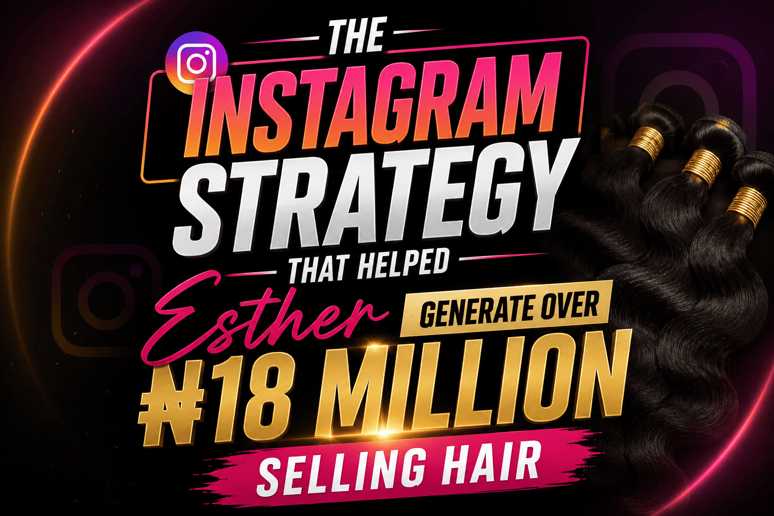 The Instagram Strategy That Helped Esther Generate Over ₦18 Million Selling Hair